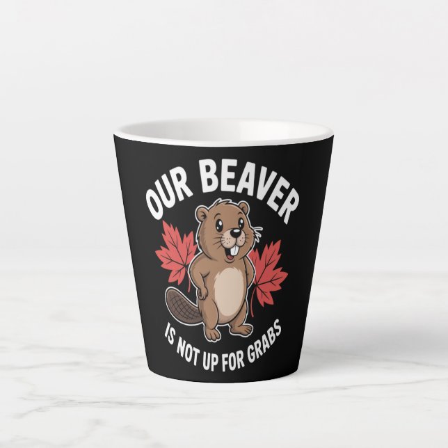 Our Beaver Is Not Up For Grabs Latte Mug (Front)