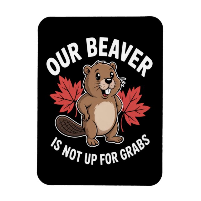 Our Beaver Is Not Up For Grabs Magnet (Vertical)