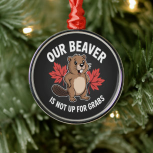 Our Beaver Is Not Up For Grabs Metal Ornament