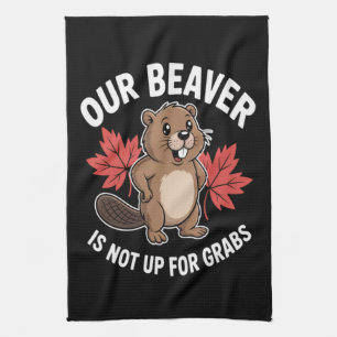 Our Beaver Is Not Up For Grabs Tea Towel