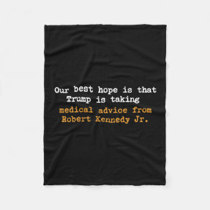 Our Best Hope Is That Trump Is Taking Medical Advi Fleece Blanket