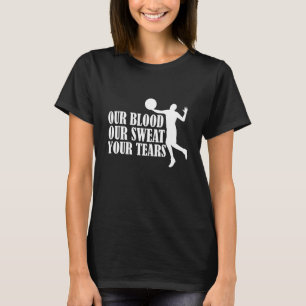 Our Blood Our t Your Tears Volleyball  4 T-Shirt