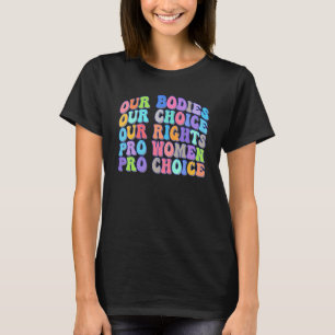 Our Bodies Our Choice Our Rights Pro Choice Femini T-Shirt