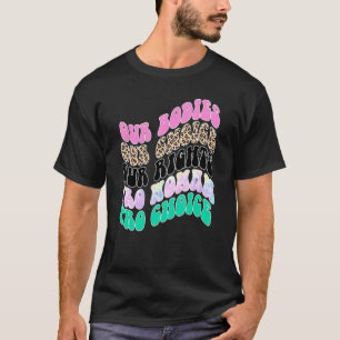 Our Bodies Our Choice Our Rights Pro Choice Femini T-Shirt