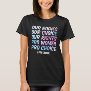 Our Bodies Our Choice Our Rights Pro Women Pro Cho T-Shirt