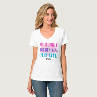 Our Body Our Business Our Life V-Neck T-Shirt