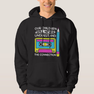Our Children Will Never Understand Connection 90S  Hoodie