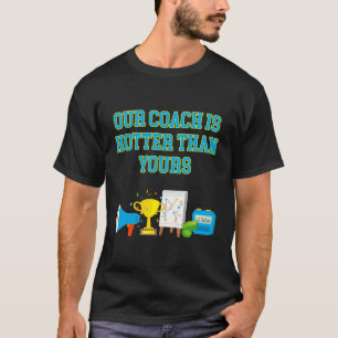 Our Coach Is Hotter Than Yours Funny Trainee Humou T-Shirt