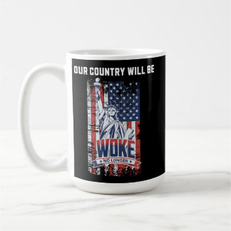 Our Country Will Be Woke No Longer Pro Trump 2025 Coffee Mug