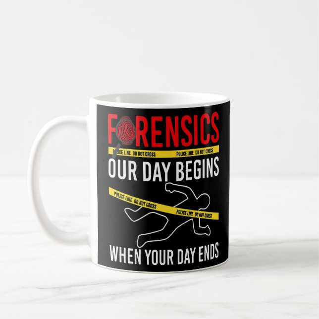 Our Day Begins When Your Day Ends Forensics Crime  Coffee Mug (Left)