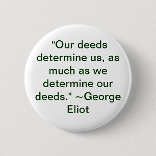 Our deeds determine us 6 cm round badge