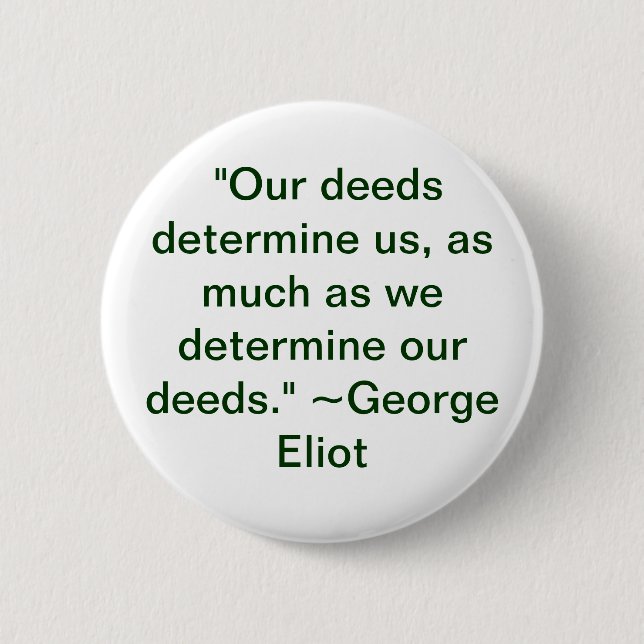 Our deeds determine us 6 cm round badge (Front)