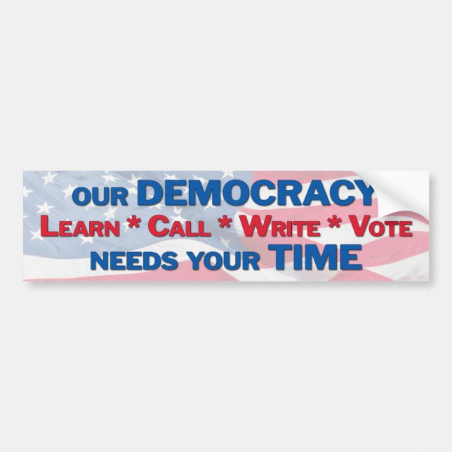 Our democracy needs your time bumper sticker (Front)