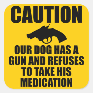Our Dog Has a Gun Square Sticker