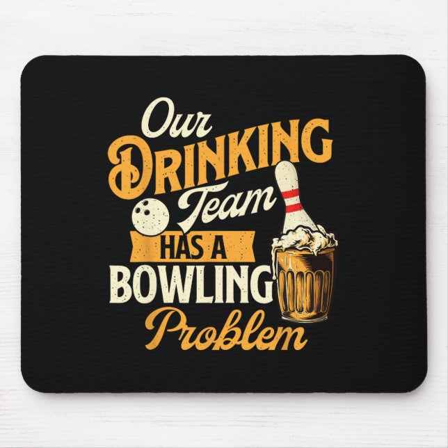 Our Drinking Team Has A Bowling Problem - Bowling  Mouse Pad (Front)