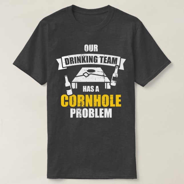Our drinking team has a cornhole problem T-Shirt (Design Front)