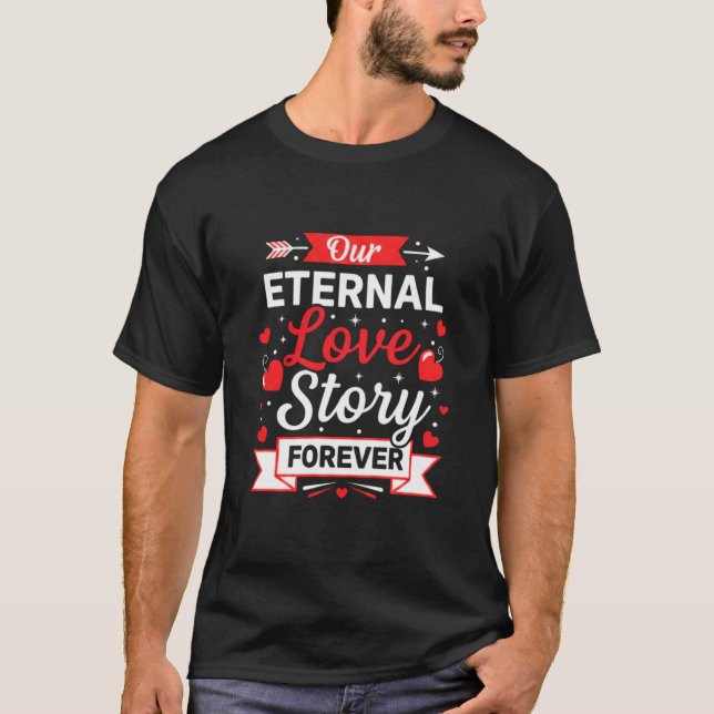 Our Eternal Love Story Forever Valentine's T-Shirt (Front)