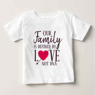Our Family is Defined by Love Not DNA Adoption Baby T-Shirt