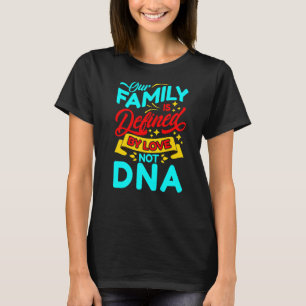 Our Family Is Defined By Love Not DNA Adoption Coo T-Shirt