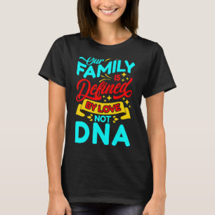 Our Family Is Defined By Love Not DNA Adoption Coo T-Shirt