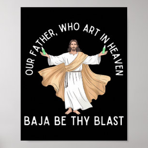 Our father who art in heaven baja be thy blast poster