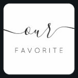 Our Favourite Modern Calligraphy Favour Square Sticker<br><div class="desc">Our Favourite Favour Sticker with modern calligraphy for Wedding Welcome Bag. Design features a modern style script text layout. To make advanced changes,  please select "Click to customise further" option under Personalise this template.</div>