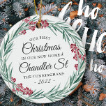 Our First Christmas in our New Home Holiday Wreath Ceramic Ornament<br><div class="desc">First Christmas  in <add name="" of="" your="" street=""> Street in classic and simple serif  and cursive script typography on a green greenery foliage botanical holiday wreath</add></div>