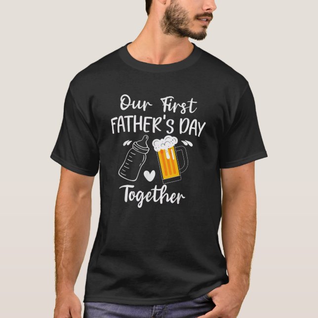 Our First Father s Day Together Funny Dad Fathers  T-Shirt (Front)
