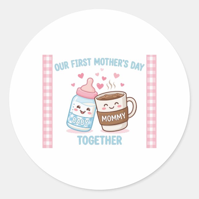 Our First Mother’s Day Together New Mom Mommy Funn Classic Round Sticker (Front)