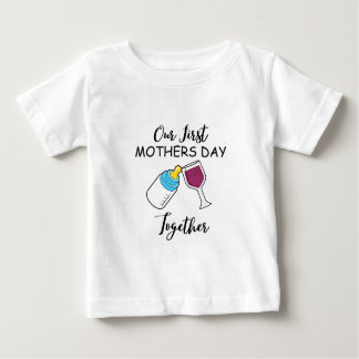 Our First Mother's Day Together, Mothers Day Match Baby T-Shirt