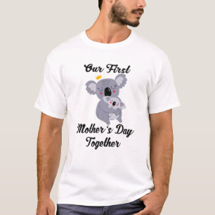 Our First Mother's Day Together T-Shirt