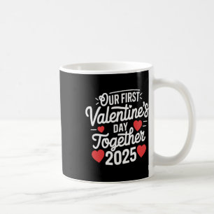 Our First Valentines Day Together Valentine 2025 C Coffee Mug