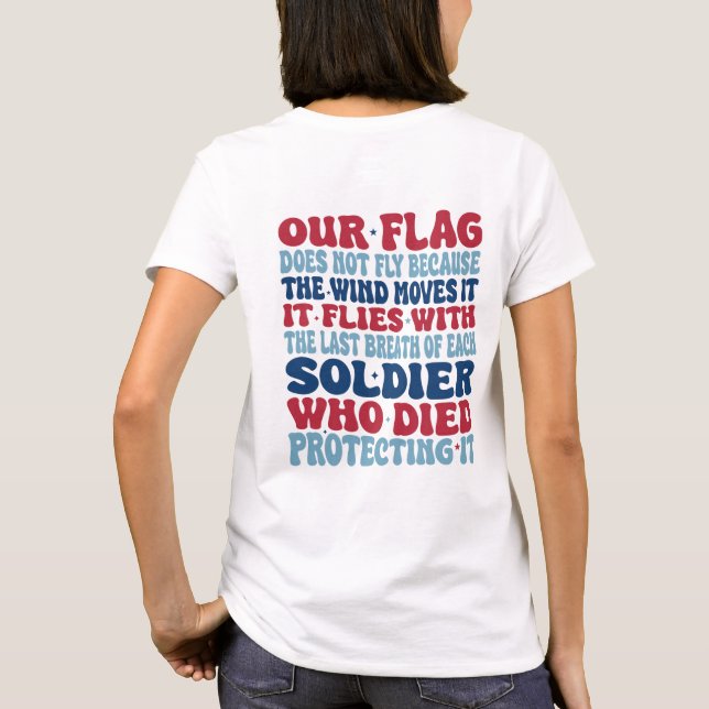 Our Flag Does Not Fly Because the Wind Moves It T-Shirt (Back)