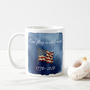 Our flag is still here 250th Anniversary Mug