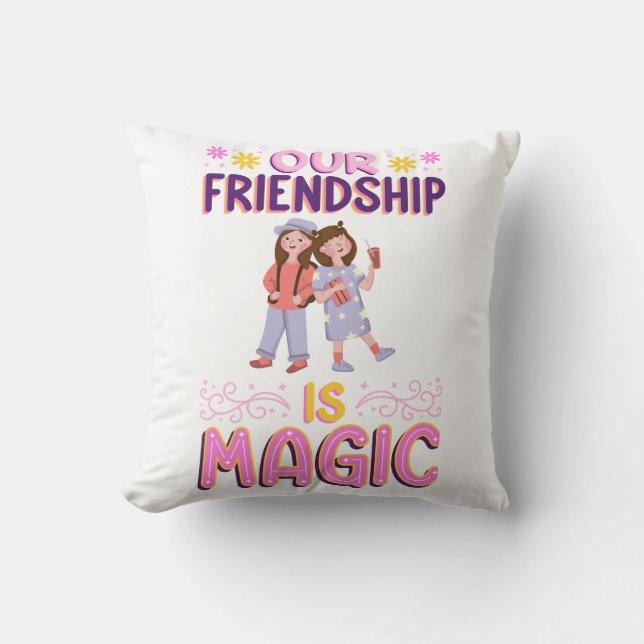 OUR FRIENDSHIP IS MAGIC . FRIENDS . BBF CUSHION (Front)