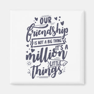 Our friendship is not a big thing magnet