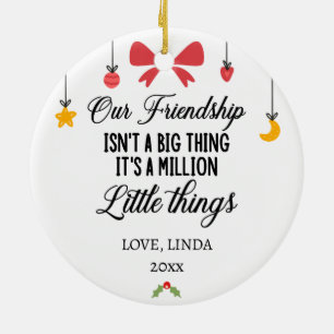 Our Friendship it's a million little things Ceramic Ornament
