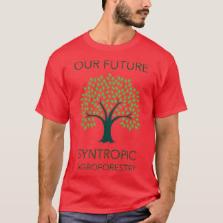 OUR FUTURE SYNTROPIC AGROFORESTRY T-Shirt
