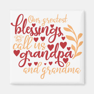 Our greatest blessings call us grandpa and grandma magnet