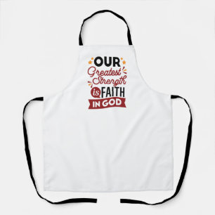 Our Greatest Strength Is Faith in God Quote Apron