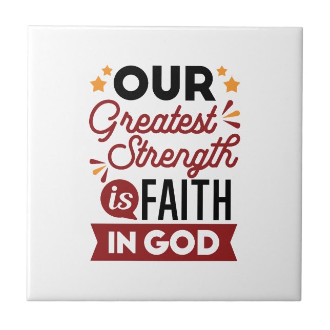 Our Greatest Strength Is Faith in God Quote Ceramic Tile (Front)