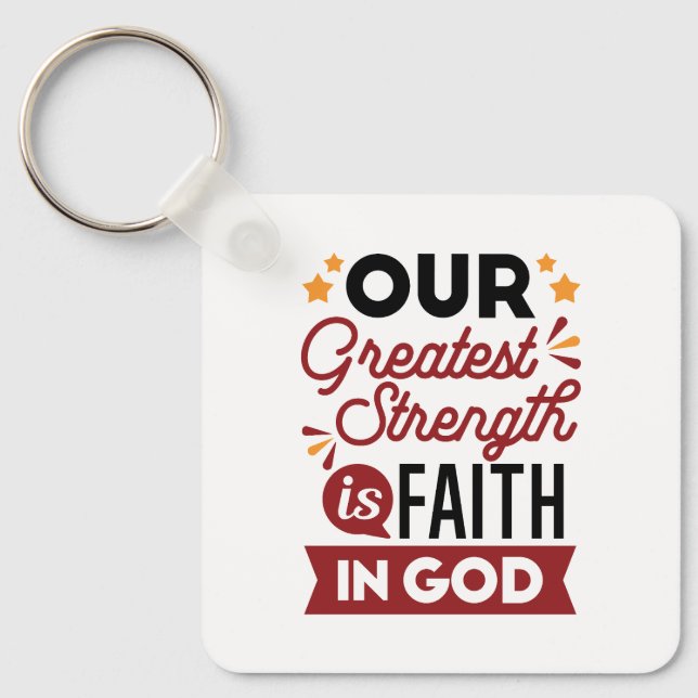 Our Greatest Strength Is Faith in God Quote Key Ring (Front)