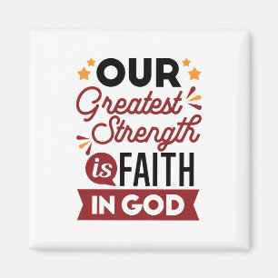 Our Greatest Strength Is Faith in God Quote Magnet