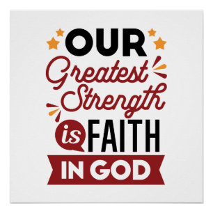 Our Greatest Strength Is Faith in God Quote Poster