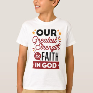 Our Greatest Strength Is Faith in God Quote T-Shirt