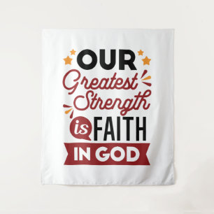 Our Greatest Strength Is Faith in God Quote Tapestry