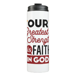 Our Greatest Strength Is Faith in God Quote Thermal Tumbler