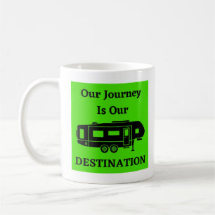 Our Journey Is Our Destination - 5th Wheel Coffee Mug