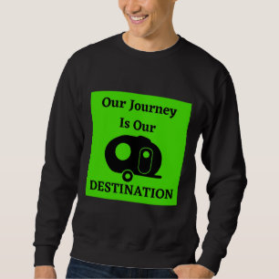 Our Journey Is Our Destination - Fiberglass Egg Sweatshirt