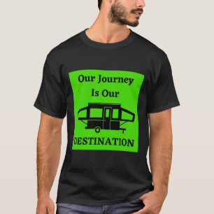 Our Journey Is Our Destination - Popup Trailer T-Shirt